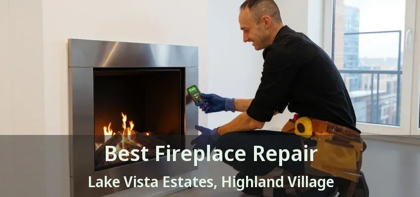 Best Fireplace Repair Lake Vista Estates, Highland Village - TX