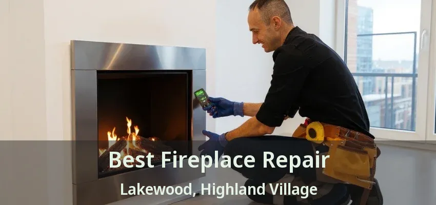 Best Fireplace Repair Lakewood, Highland Village - TX