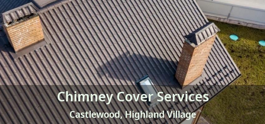 Chimney Cover Services Castlewood, Highland Village - TX