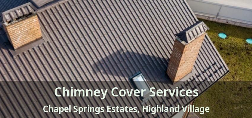 Chimney Cover Services Chapel Springs Estates, Highland Village - TX