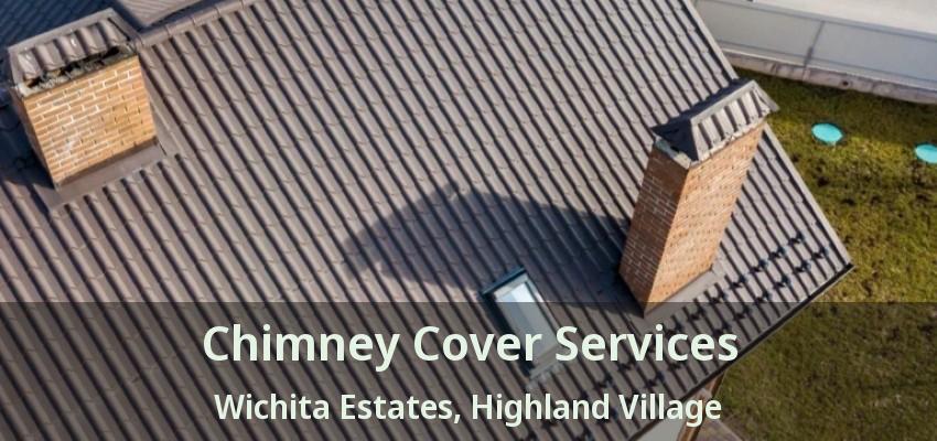 Chimney Cover Services Wichita Estates, Highland Village - TX
