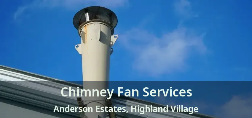 Chimney Fan Services Anderson Estates, Highland Village - TX