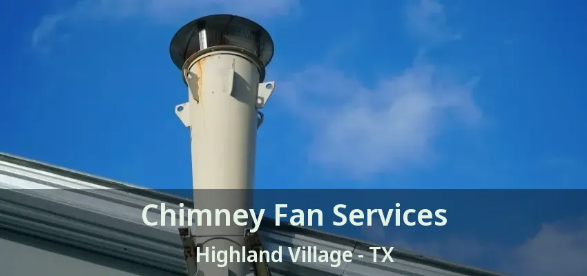 Chimney Fan Services Highland Village - TX
