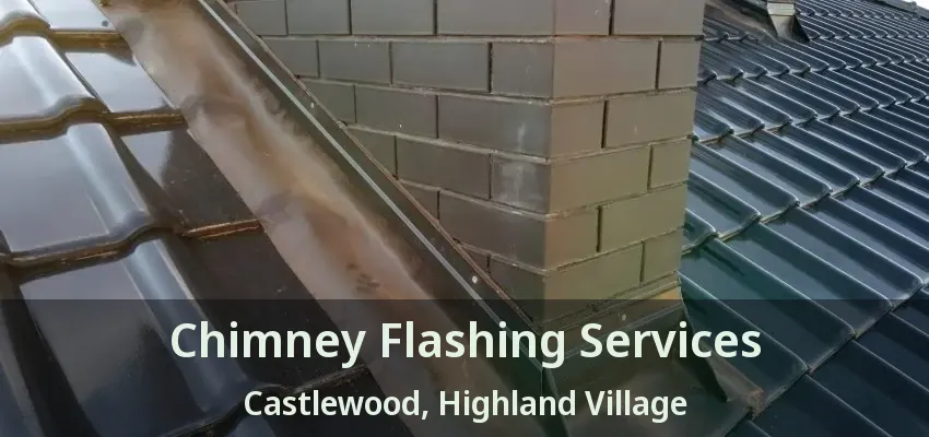 Chimney Flashing Services Castlewood, Highland Village - TX