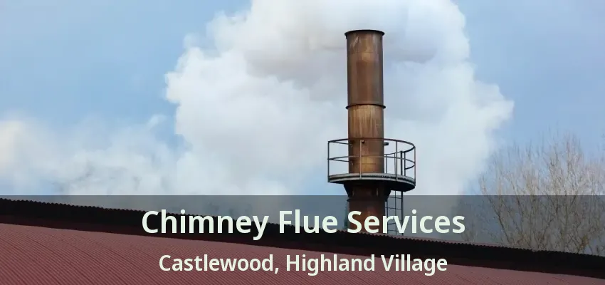 Chimney Flue Services Castlewood, Highland Village - TX