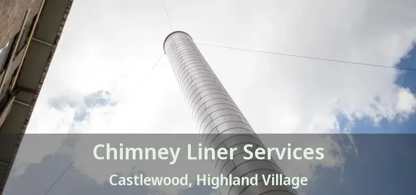 Chimney Liner Services Castlewood, Highland Village - TX