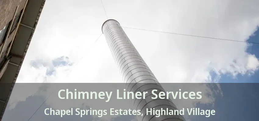 Chimney Liner Services Chapel Springs Estates, Highland Village - TX