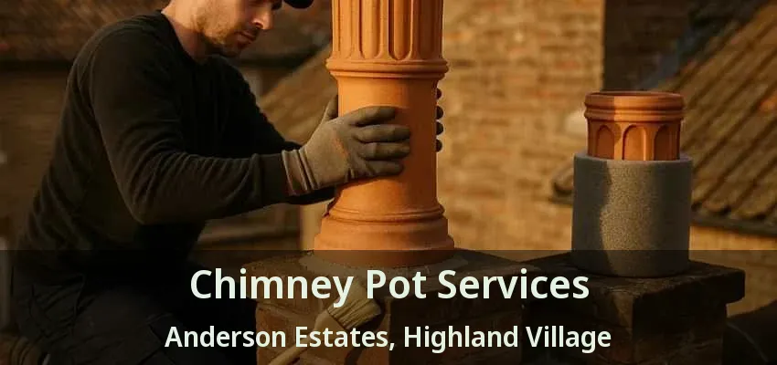 Chimney Pot Services Anderson Estates, Highland Village - TX