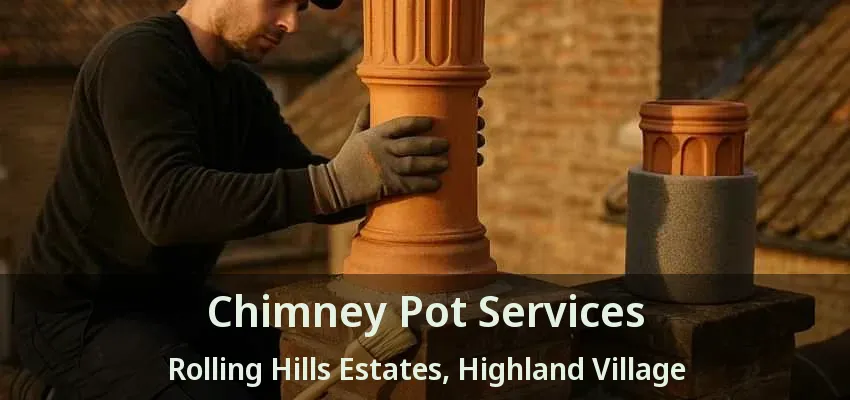 Chimney Pot Services Rolling Hills Estates, Highland Village - TX