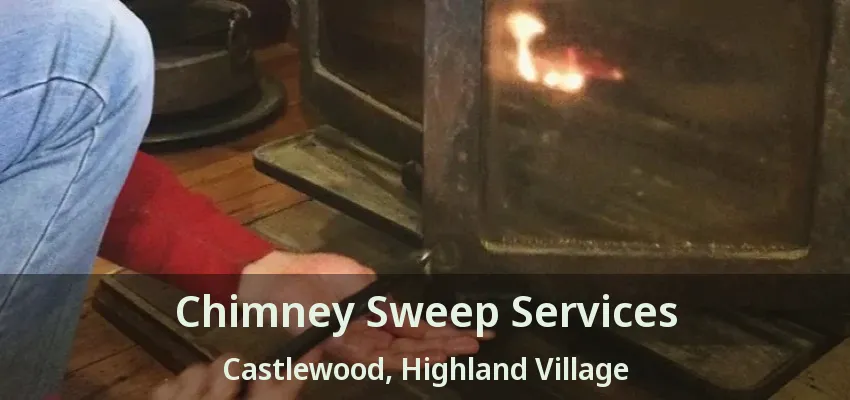 Chimney Sweep Services Castlewood, Highland Village - TX