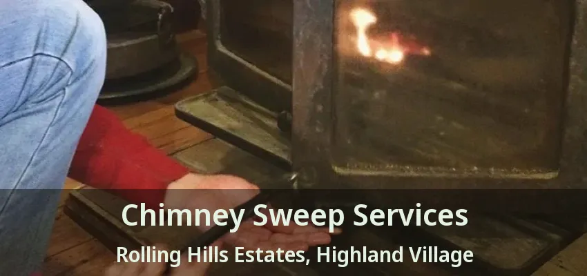 Chimney Sweep Services Rolling Hills Estates, Highland Village - TX