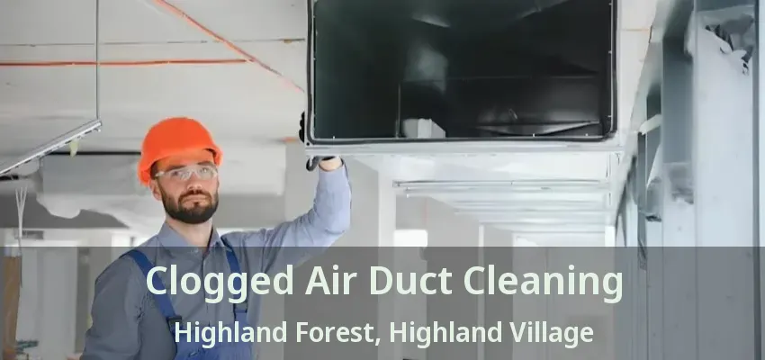 Clogged Air Duct Cleaning Highland Forest, Highland Village - TX