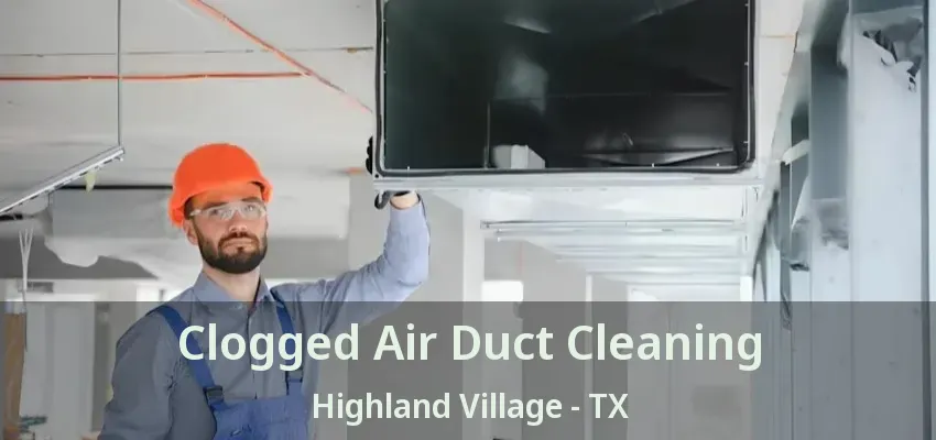 Clogged Air Duct Cleaning Highland Village - TX