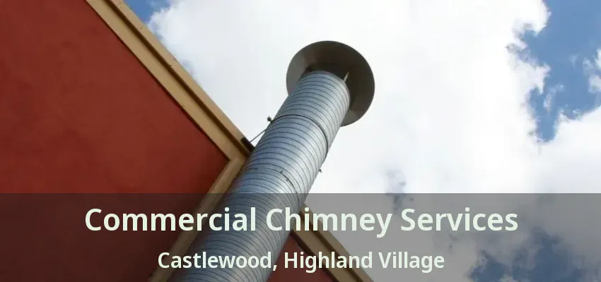 Commercial Chimney Services Castlewood, Highland Village - TX