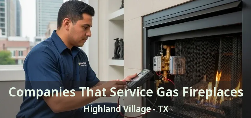 Companies That Service Gas Fireplaces Highland Village - TX