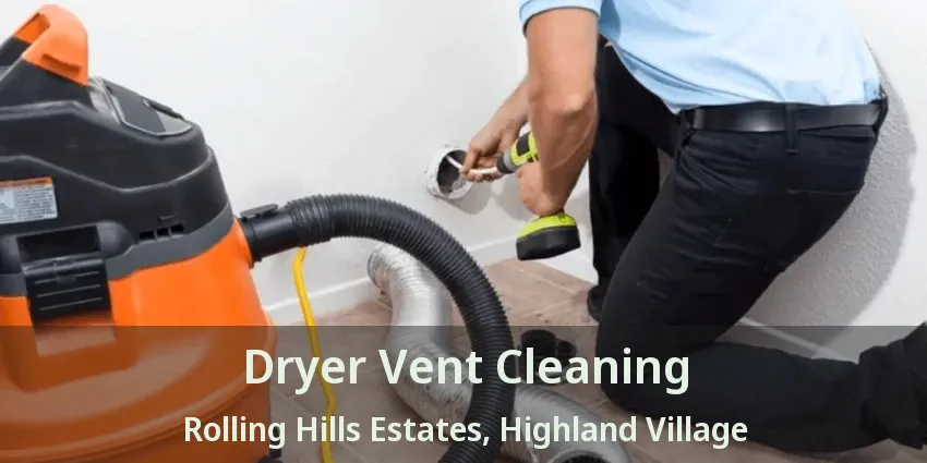 Dryer Vent Cleaning Rolling Hills Estates, Highland Village - TX