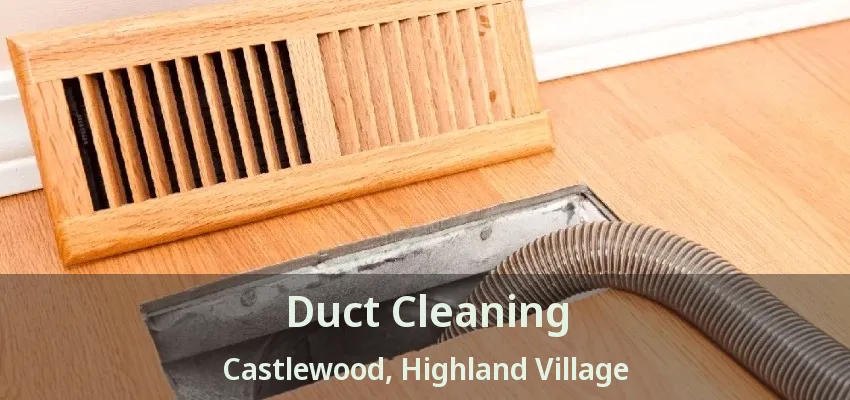 Duct Cleaning Castlewood, Highland Village - TX