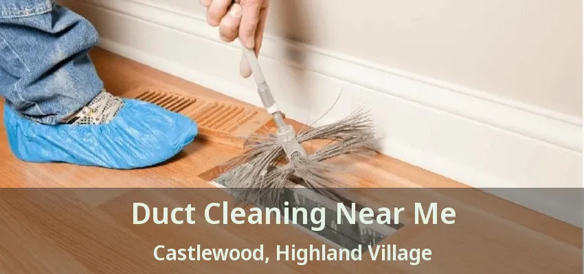 Duct Cleaning Near Me Castlewood, Highland Village - TX