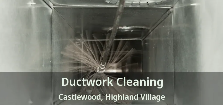 Ductwork Cleaning Castlewood, Highland Village - TX