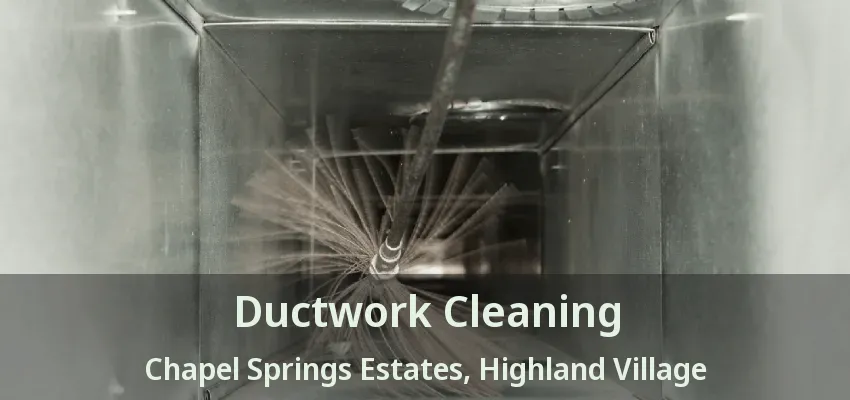 Ductwork Cleaning Chapel Springs Estates, Highland Village - TX