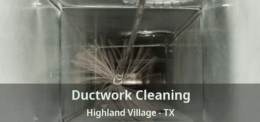 Ductwork Cleaning Highland Village - TX