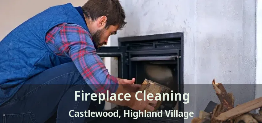 Fireplace Cleaning Castlewood, Highland Village - TX