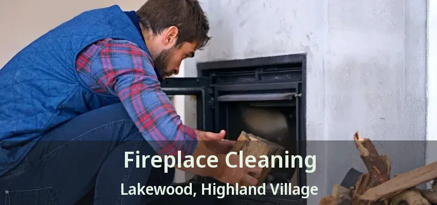 Fireplace Cleaning Lakewood, Highland Village - TX