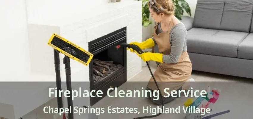Fireplace Cleaning Service Chapel Springs Estates, Highland Village - TX