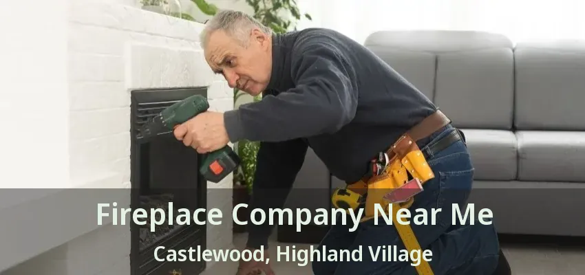 Fireplace Company Near Me Castlewood, Highland Village - TX