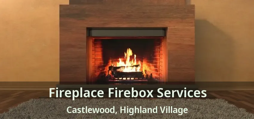 Fireplace Firebox Services Castlewood, Highland Village - TX