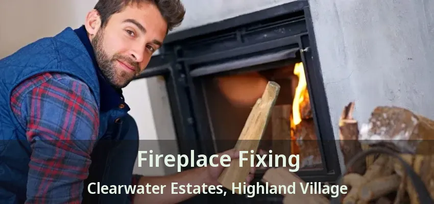 Fireplace Fixing Clearwater Estates, Highland Village - TX