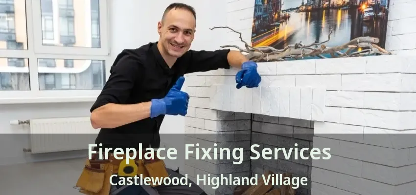 Fireplace Fixing Services Castlewood, Highland Village - TX