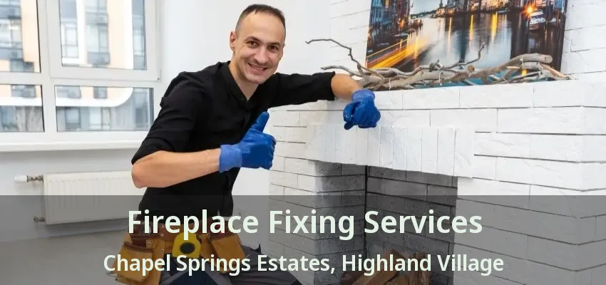 Fireplace Fixing Services Chapel Springs Estates, Highland Village - TX