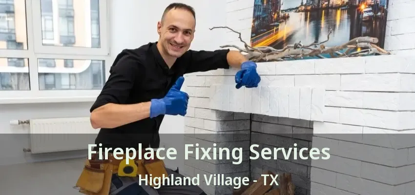 Fireplace Fixing Services Highland Village - TX