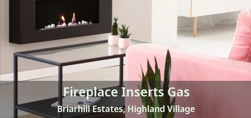 Fireplace Inserts Gas Briarhill Estates, Highland Village - TX