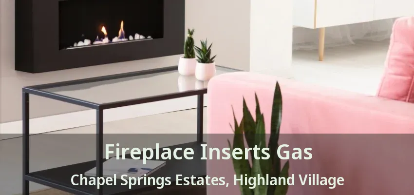 Fireplace Inserts Gas Chapel Springs Estates, Highland Village - TX