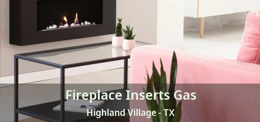 Fireplace Inserts Gas Highland Village - TX