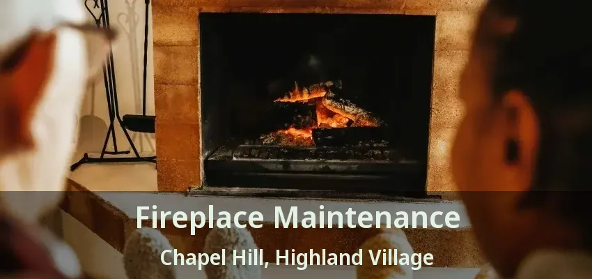 Fireplace Maintenance Chapel Hill, Highland Village - TX