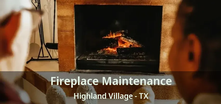 Fireplace Maintenance Highland Village - TX