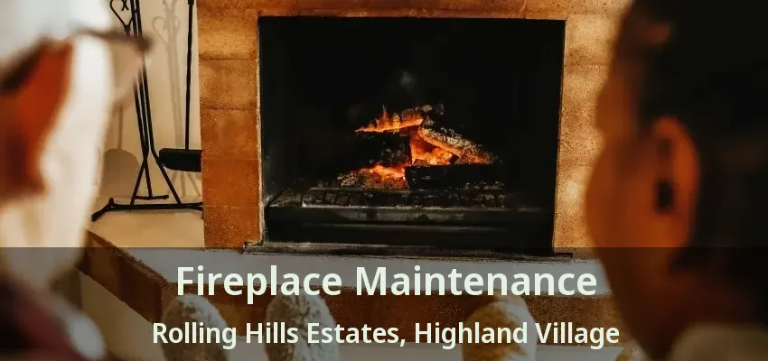 Fireplace Maintenance Rolling Hills Estates, Highland Village - TX