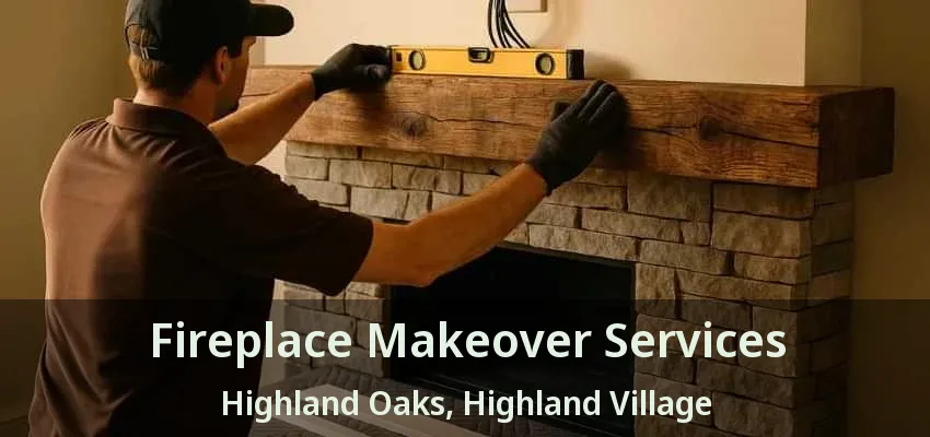 Fireplace Makeover Services Highland Oaks, Highland Village - TX