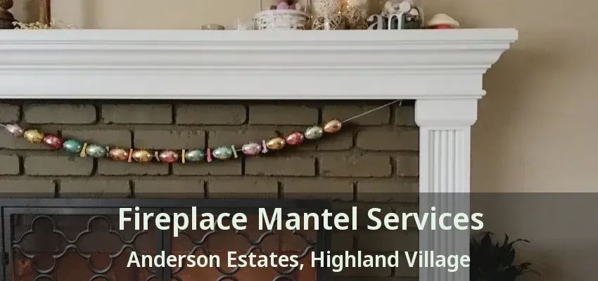 Fireplace Mantel Services Anderson Estates, Highland Village - TX