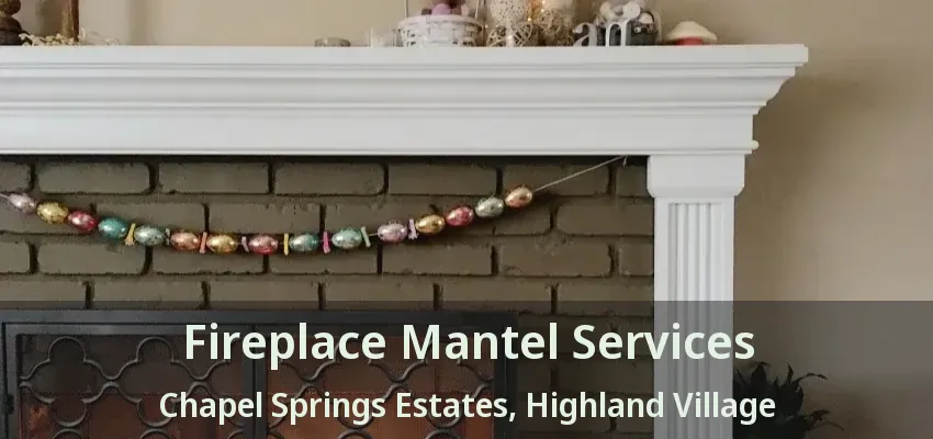 Fireplace Mantel Services Chapel Springs Estates, Highland Village - TX