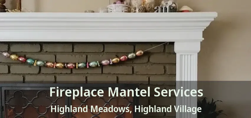 Fireplace Mantel Services Highland Meadows, Highland Village - TX
