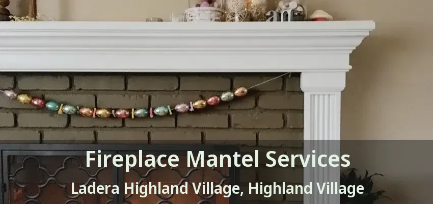 Fireplace Mantel Services Ladera Highland Village, Highland Village - TX