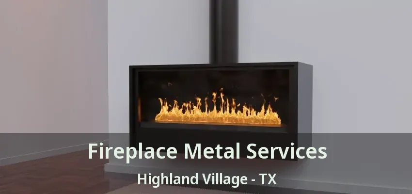 Fireplace Metal Services Highland Village - TX