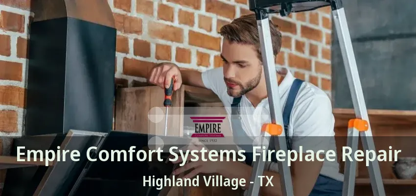 Empire Comfort Systems Fireplace Repair Highland Village - TX