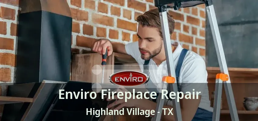 Enviro Fireplace Repair Highland Village - TX
