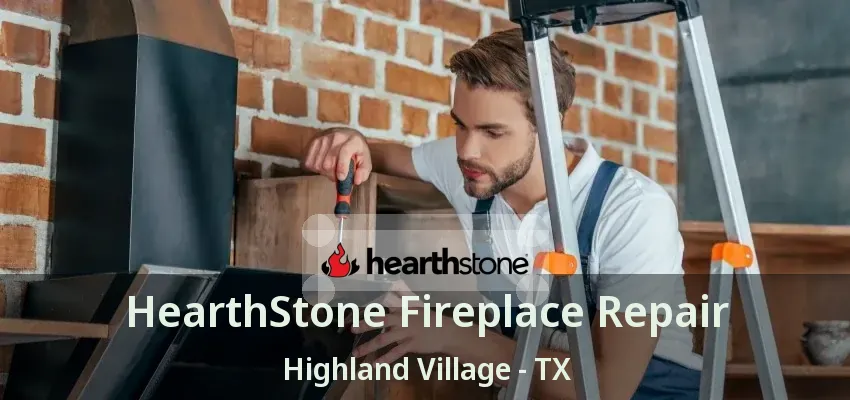 HearthStone Fireplace Repair Highland Village - TX