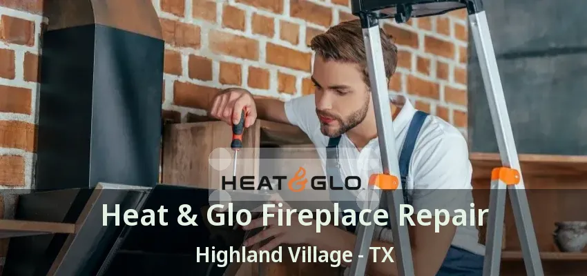 Heat & Glo Fireplace Repair Highland Village - TX
